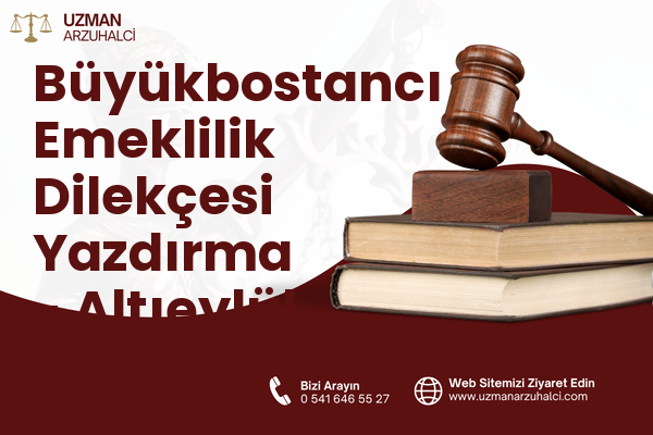 Büyükbostancı Emeklilik Dilekçesi Yazdırma - Altıeylül