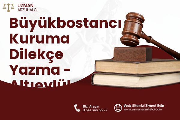 Büyükbostancı Kuruma Dilekçe Yazma - Altıeylül