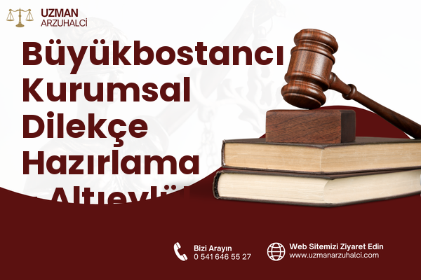Büyükbostancı Kurumsal Dilekçe Hazırlama - Altıeylül