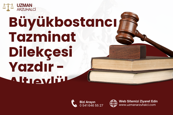 Büyükbostancı Tazminat Dilekçesi Yazdır - Altıeylül