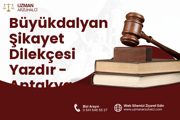 Büyükdalyan Şikayet Dilekçesi Yazdır - Antakya