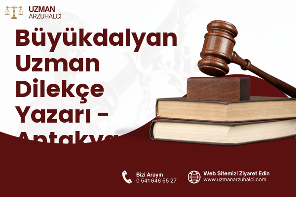 Büyükdalyan Uzman Dilekçe Yazarı - Antakya