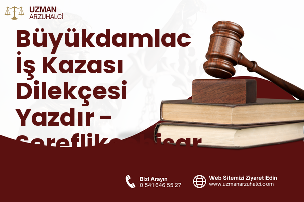 Büyükdamlac İş Kazası Dilekçesi Yazdır - Şereflikoçhisar