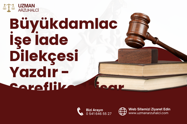 Büyükdamlac İşe İade Dilekçesi Yazdır - Şereflikoçhisar