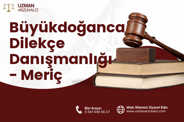Büyükdoğanca Dilekçe Danışmanlığı - Meriç