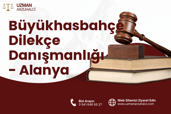 Büyükhasbahçe Dilekçe Danışmanlığı - Alanya