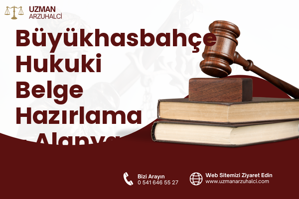Büyükhasbahçe Hukuki Belge Hazırlama - Alanya