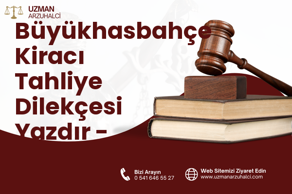 Büyükhasbahçe Kiracı Tahliye Dilekçesi Yazdır - Alanya
