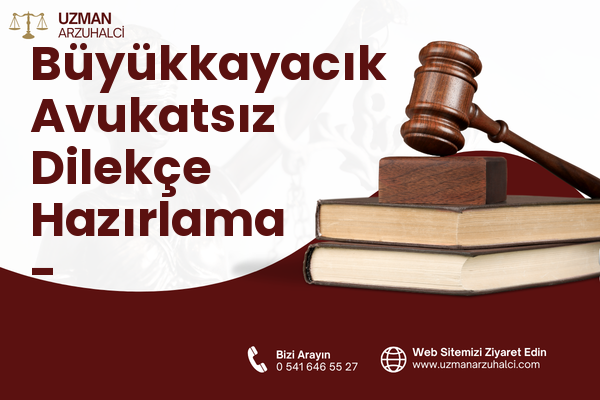Büyükkayacık Avukatsız Dilekçe Hazırlama - Selçuklu
