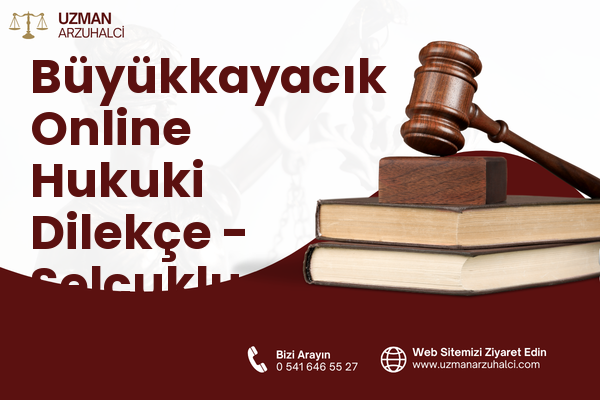 Büyükkayacık Online Hukuki Dilekçe - Selçuklu