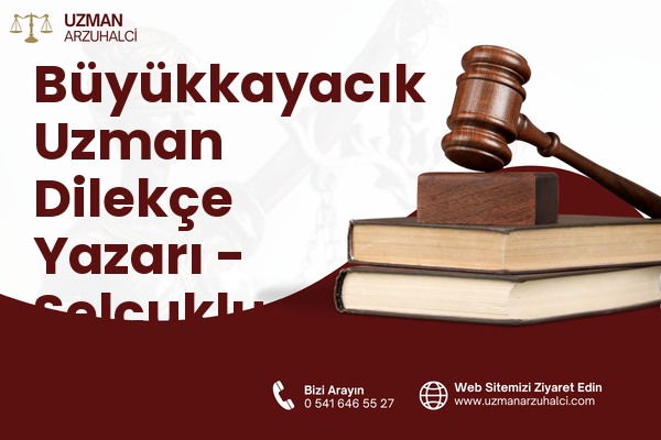 Büyükkayacık Uzman Dilekçe Yazarı - Selçuklu