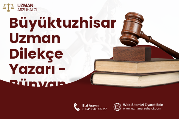 Büyüktuzhisar Uzman Dilekçe Yazarı - Bünyan