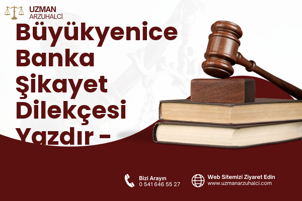 Büyükyenice Banka Şikayet Dilekçesi Yazdır - İvrindi