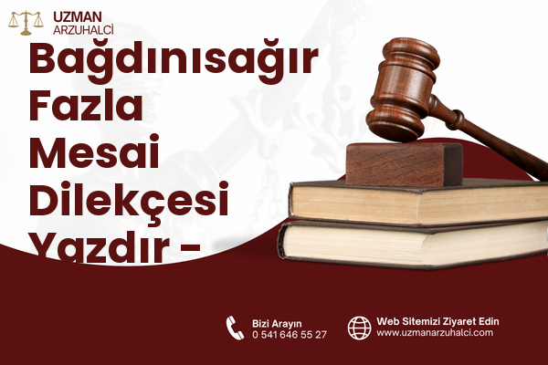 Bağdınısağır Fazla Mesai Dilekçesi Yazdır - Pazarcık