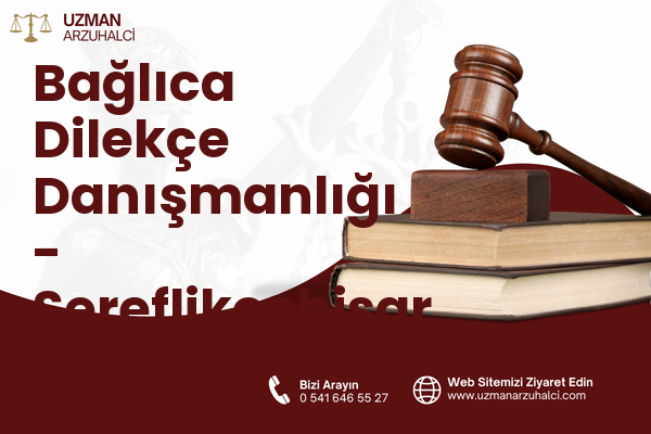 Bağlıca Dilekçe Danışmanlığı - Şereflikoçhisar