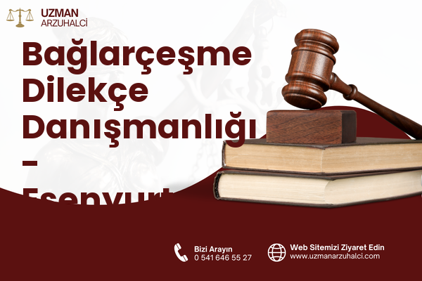 Bağlarçeşme Dilekçe Danışmanlığı - Esenyurt