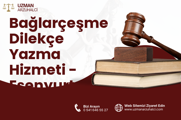 Bağlarçeşme Dilekçe Yazma Hizmeti - Esenyurt