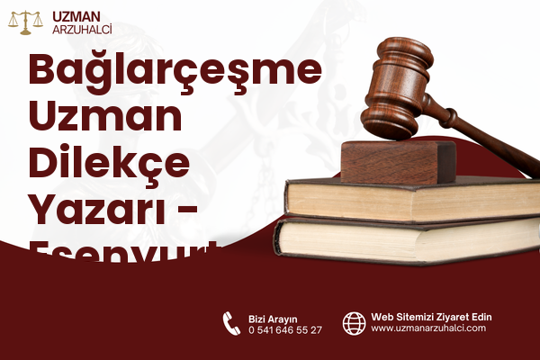 Bağlarçeşme Uzman Dilekçe Yazarı - Esenyurt