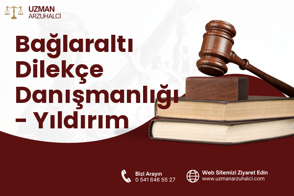 Bağlaraltı Dilekçe Danışmanlığı - Yıldırım