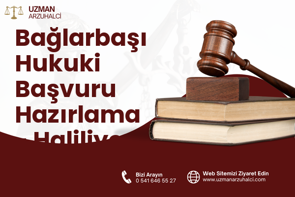 Bağlarbaşı Hukuki Başvuru Hazırlama - Haliliye