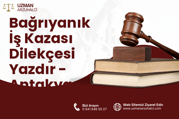 Bağrıyanık İş Kazası Dilekçesi Yazdır - Antakya