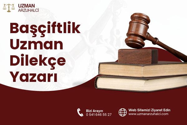 Başçiftlik Uzman Dilekçe Yazarı