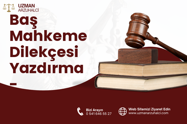Baş Mahkeme Dilekçesi Yazdırma - Kabadüz
