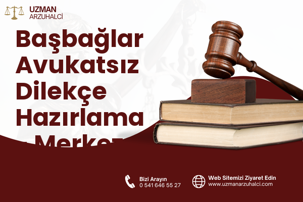 Başbağlar Avukatsız Dilekçe Hazırlama - Merkez