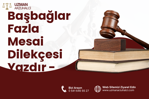 Başbağlar Fazla Mesai Dilekçesi Yazdır - Merkez