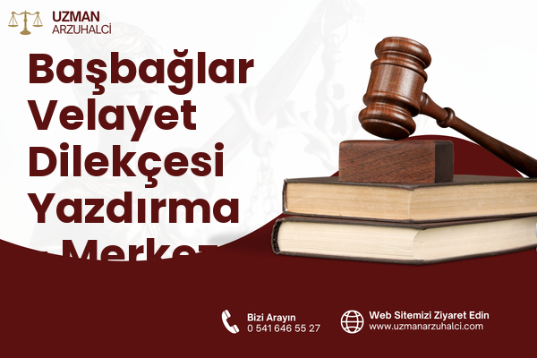 Başbağlar Velayet Dilekçesi Yazdırma - Merkez