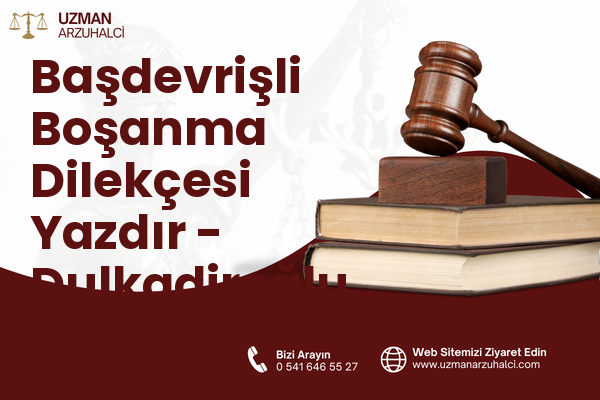 Başdevrişli Boşanma Dilekçesi Yazdır - Dulkadiroğlu