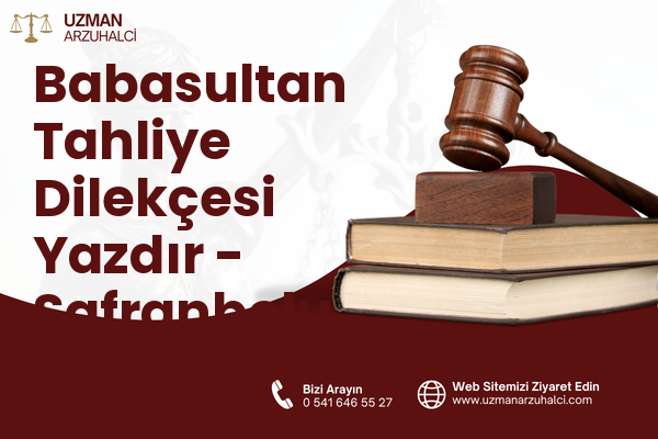 Babasultan Tahliye Dilekçesi Yazdır - Safranbolu