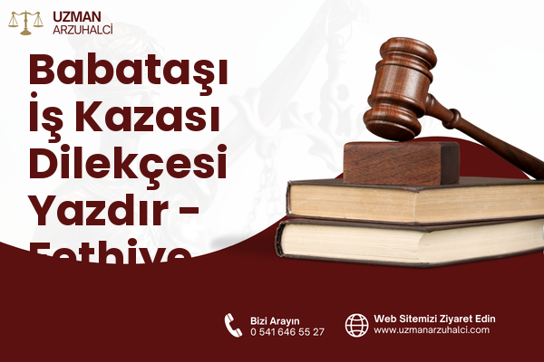 Babataşı İş Kazası Dilekçesi Yazdır - Fethiye