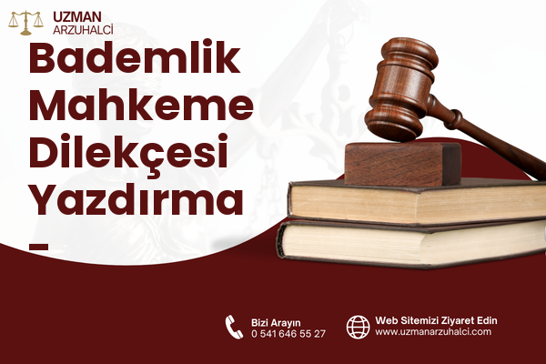 Bademlik Mahkeme Dilekçesi Yazdırma - Keçiören