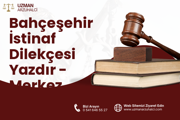 Bahçeşehir İstinaf Dilekçesi Yazdır - Merkez