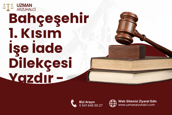 Bahçeşehir 1. Kısım İşe İade Dilekçesi Yazdır - Başakşehir