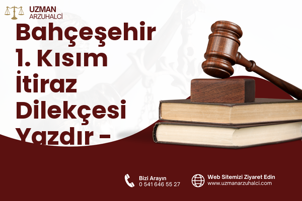 Bahçeşehir 1. Kısım İtiraz Dilekçesi Yazdır - Başakşehir