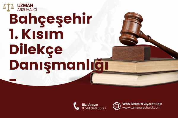 Bahçeşehir 1. Kısım Dilekçe Danışmanlığı - Başakşehir