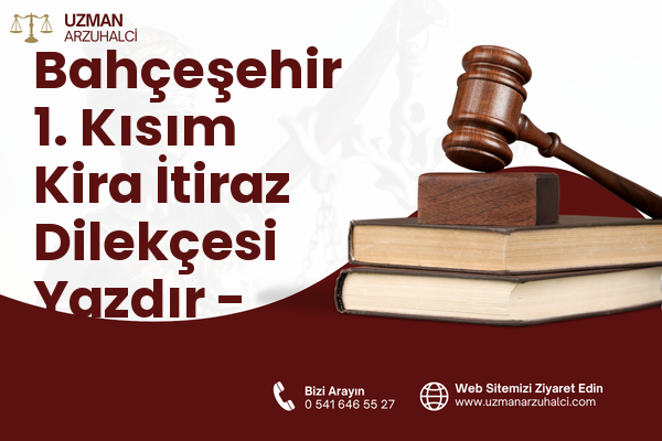 Bahçeşehir 1. Kısım Kira İtiraz Dilekçesi Yazdır - Başakşehir