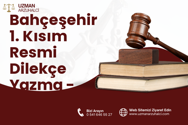 Bahçeşehir 1. Kısım Resmi Dilekçe Yazma - Başakşehir