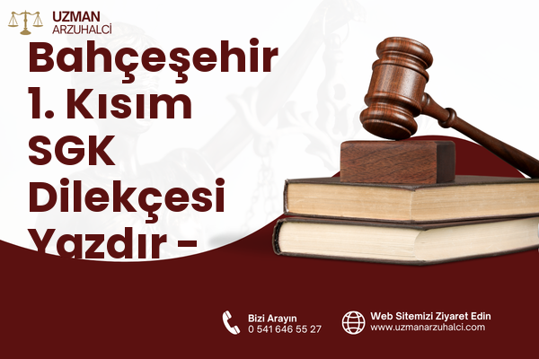 Bahçeşehir 1. Kısım SGK Dilekçesi Yazdır - Başakşehir