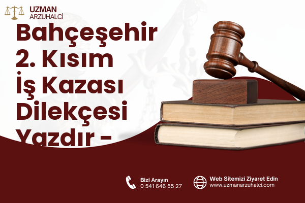 Bahçeşehir 2. Kısım İş Kazası Dilekçesi Yazdır - Başakşehir