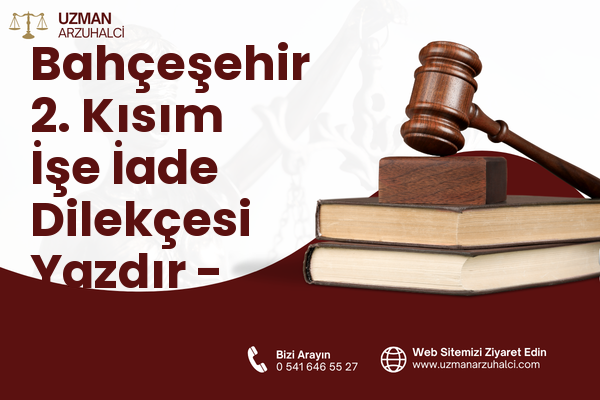 Bahçeşehir 2. Kısım İşe İade Dilekçesi Yazdır - Başakşehir