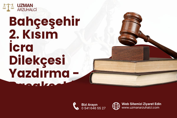 Bahçeşehir 2. Kısım İcra Dilekçesi Yazdırma - Başakşehir