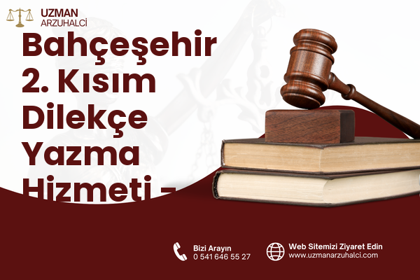 Bahçeşehir 2. Kısım Dilekçe Yazma Hizmeti - Başakşehir