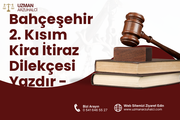 Bahçeşehir 2. Kısım Kira İtiraz Dilekçesi Yazdır - Başakşehir