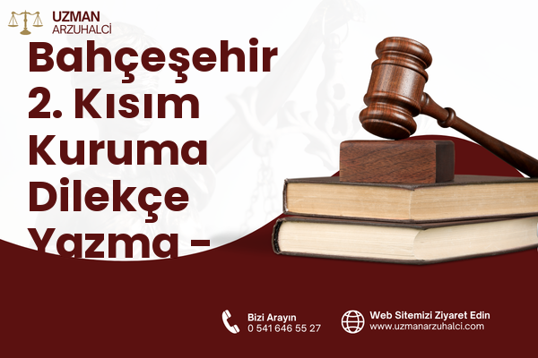 Bahçeşehir 2. Kısım Kuruma Dilekçe Yazma - Başakşehir