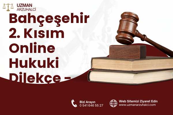 Bahçeşehir 2. Kısım Online Hukuki Dilekçe - Başakşehir