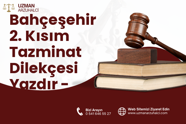 Bahçeşehir 2. Kısım Tazminat Dilekçesi Yazdır - Başakşehir