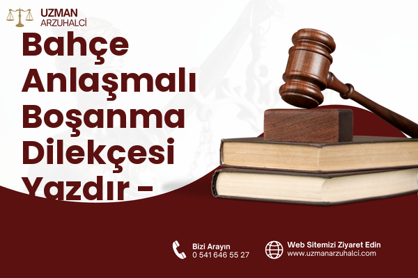 Bahçe Anlaşmalı Boşanma Dilekçesi Yazdır - Meram